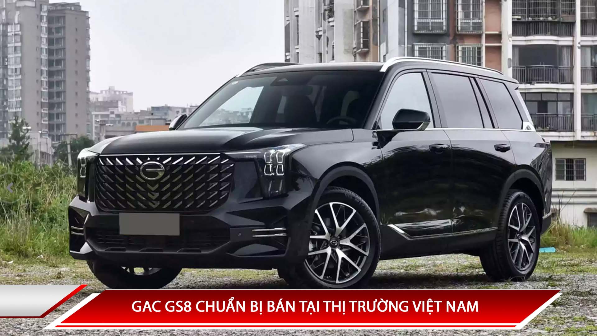 GAC GS8 CHUẨN BỊ BÁN TẠI THỊ TRƯỜNG VIỆT NAM
